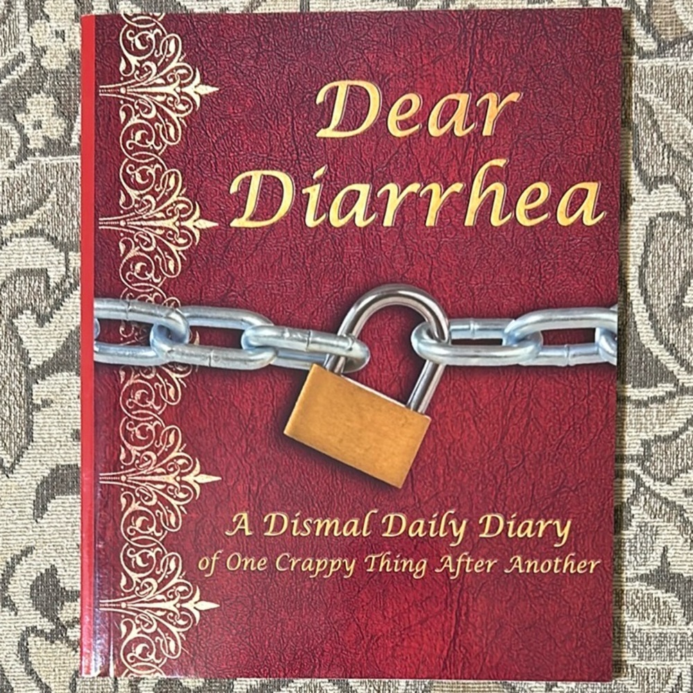 4/$20 Dear Diarrhea - A Dismal Daily Diary of One Crappy Thing After Another.